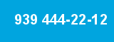 939 444-22-12